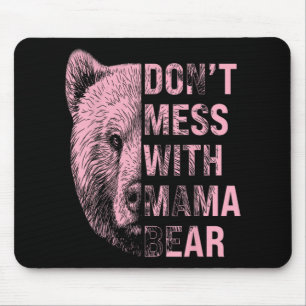 Mothers Day Don't Mess With Mama Bear Mouse Pad