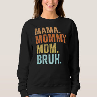 Mother's Day  For Mama Mummy Mum Bruh Mummy  1 Sweatshirt