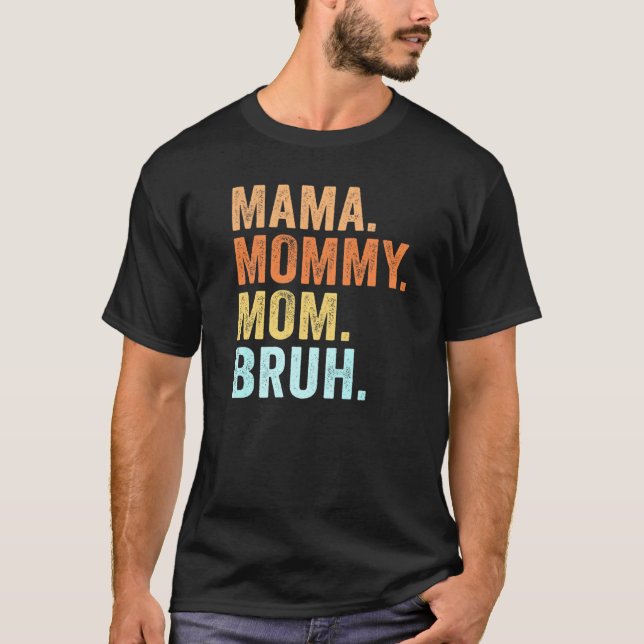 Mother's Day  For Mama Mummy Mum Bruh Mummy  1 T-Shirt (Front)