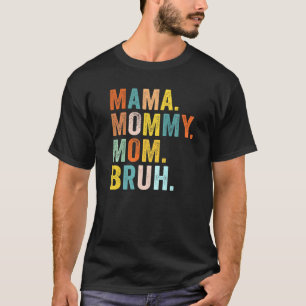 Mother's Day  For Mama Mummy Mum Bruh Mummy T-Shirt