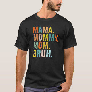 Mother's Day  For Mama Mummy Mum Bruh Mummy T-Shirt