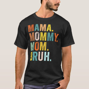 Mother's Day  For Mama Mummy Mum Bruh Mummy T-Shirt