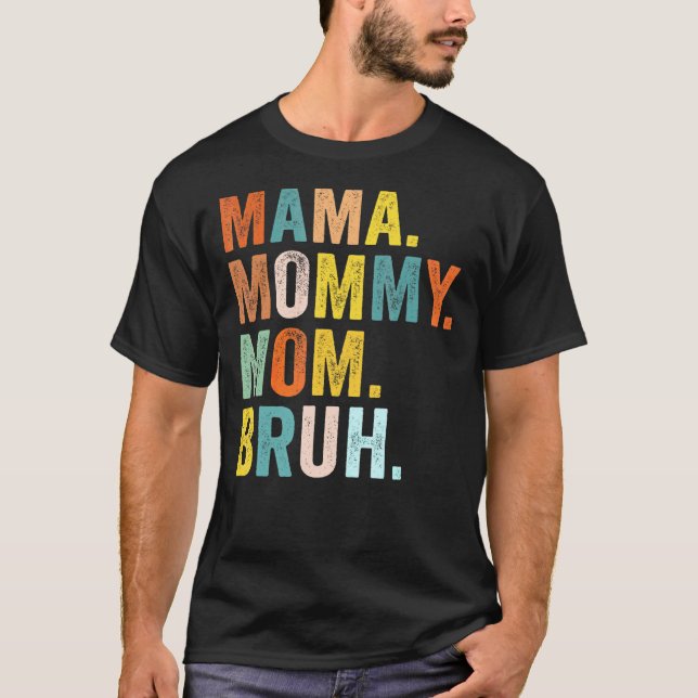 Mother's Day  For Mama Mummy Mum Bruh Mummy T-Shirt (Front)