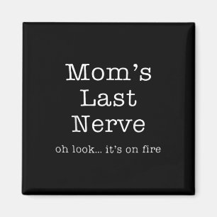 Mothers Day Funny Moms Last Nerve Oh Look Its On F Magnet