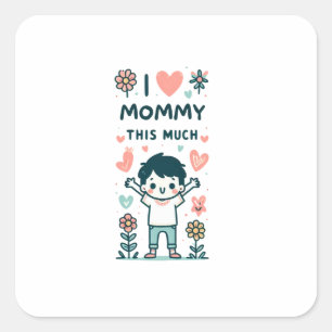 Mother's Day Gift I Love Mummy This Much Square Sticker