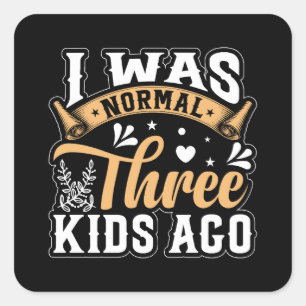 Mother's Day Gift I Was Normal 3 Kids Ago Square Sticker