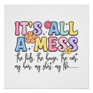 Mother's Day Gift It Is All A Mess Poster