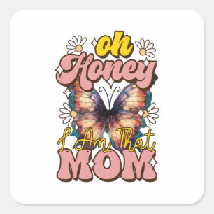 Mother's Day Gift Oh Honey I Am That Mum Square Sticker