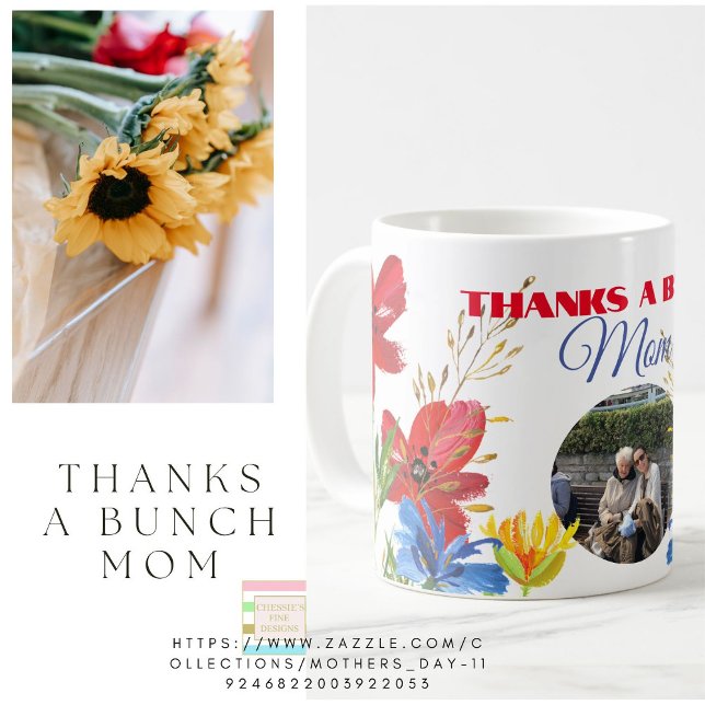 Mothers Day Gift Photo Floral Thanks A Bunch  Coffee Mug (Creator Uploaded)