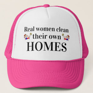 Mother's Day Gift REAL WOMEN CLEAN THEIR OWN HOMES Trucker Hat