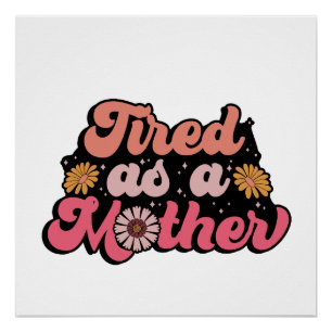 Mother's Day Gift Tired As A Mother Poster