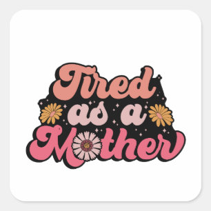 Mother's Day Gift   Tired As A Mother Square Sticker