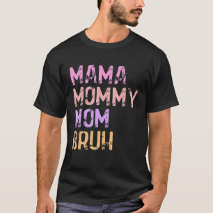 Mother's Day Gifts For Mama Mommy Mom Bruh Mommy T-Shirt