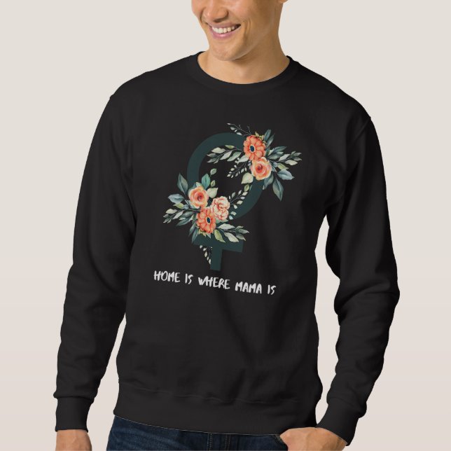 Mothers Day  Home Is Where Mama Is Sweatshirt (Front)