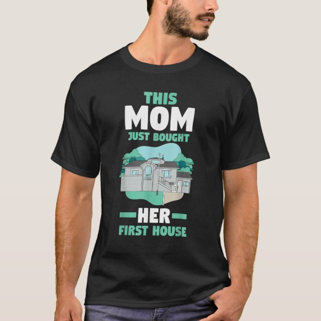 Mother's Day Homeowner This Mom Just Bought Her Fi T-Shirt (Front)