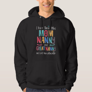 Mother's Day I Have Three Titles Mum Nanny And Gre Hoodie