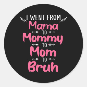 Mothers Day I Went From Mama To Mummy To Mum To Br Classic Round Sticker