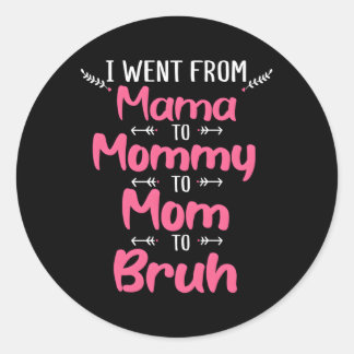 Mothers Day I Went From Mama To Mummy To Mum To Br Classic Round Sticker