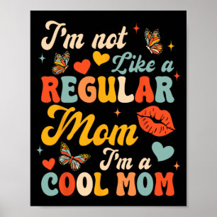 Mothers Day I'm Not Like A Regular Mum I'm A Cool  Poster