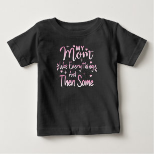 Mother's Day Love Quotes My Mom Was Everything And Baby T-Shirt