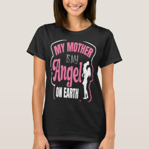 Mother's Day Mum My Mother Is My Angel On Earth T-Shirt