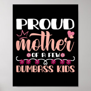 Mother's Day Proud Mother Of A Few Dumb Kids Mothe Poster