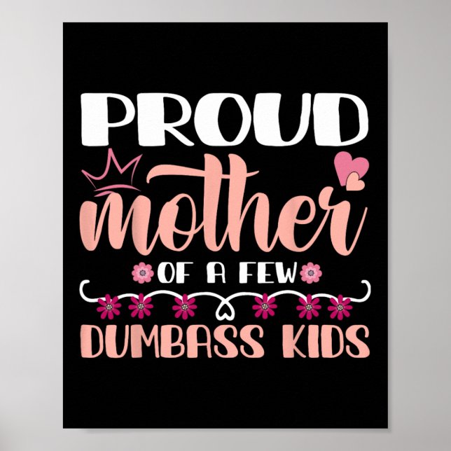 Mother's Day Proud Mother Of A Few Dumb Kids Mothe Poster (Front)