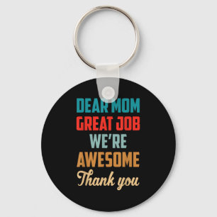 Mother's Day Quote Dear Mom Great Job We're Awesom Key Ring