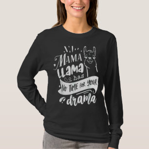 Mother's Day Quote   Mama Llama Has No Time Your D T-Shirt