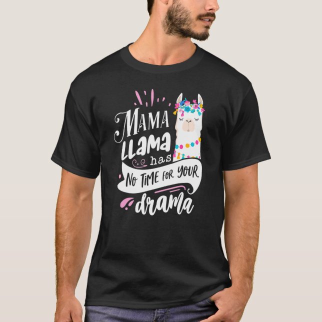 Mother's Day Quote  Mama Llama Has No Time Your Dr T-Shirt (Front)