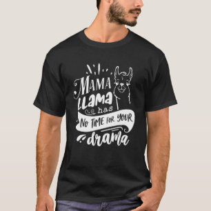 Mother's Day Quote ,Mama Llama Has No Time Your Dr T-Shirt