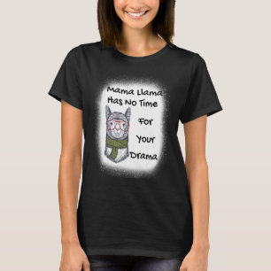 Mother's Day Quote Mama Llama Has No Time Your Dra T-Shirt