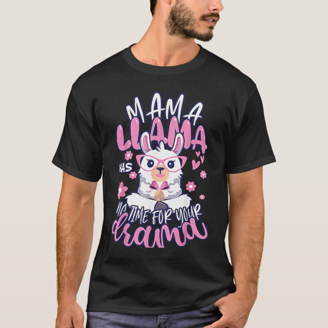 Mother's day Quote Mama llama Has No Time Your Dra T-Shirt (Front)