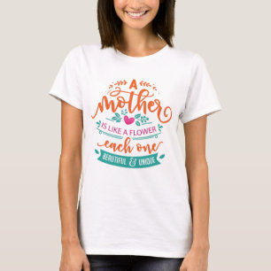 Mothers day quote mother is like a flower T-Shirt