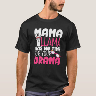 Mother's Day Quotes Mama Llama Has No Time For You T-Shirt