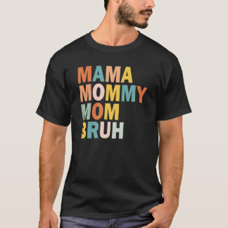 Mother's Day Quotes, Mama Mommy Mom Bruh, Funny Mo T-Shirt