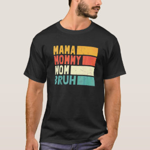 Mother's Day Quotes Mama Mommy Mom Bruh Mom Life T-Shirt