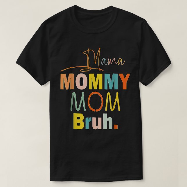 Mother's Day Quotes, Mama Mummy Mum Bruh, Funny Mo T-Shirt (Design Front)
