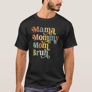 Mother's Day Quotes, Mama Mummy Mum Bruh, Funny Mo T-Shirt