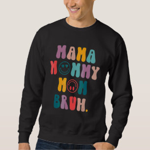 Mother's Day Quotes Mama Mummy Mum Bruh Mum Life Sweatshirt