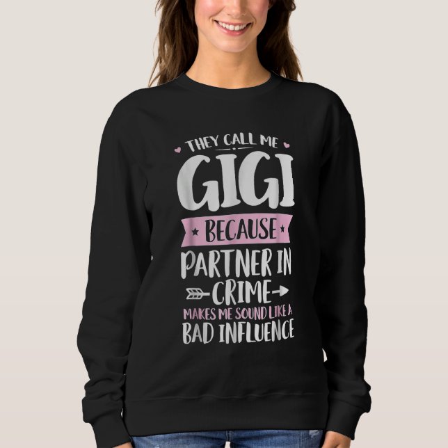 Mothers Day  They Call Me Gigi Because Partner In  Sweatshirt (Front)