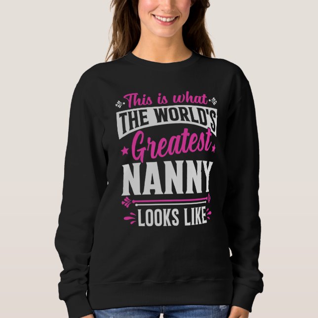 Mother's Day This Is What World's Greatest Nanny L Sweatshirt (Front)