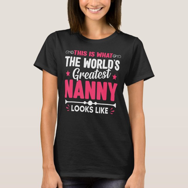 Mother's Day This Is What World's Greatest Nanny L T-Shirt (Front)