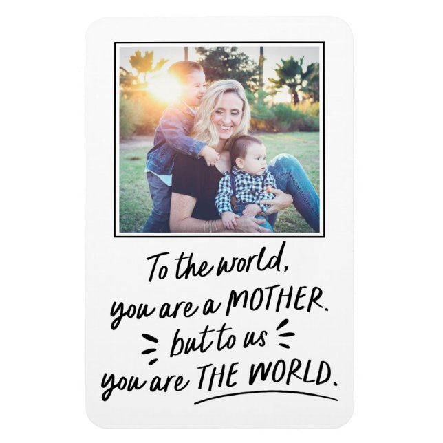 Mother's Day To Us You Are The World Photo Magnet (Vertical)