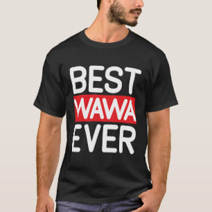 Mothers Day Wawa Best Wawa Ever Wawa T-Shirt