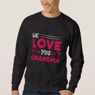 Mother's Day - We love you Grandma Sweatshirt