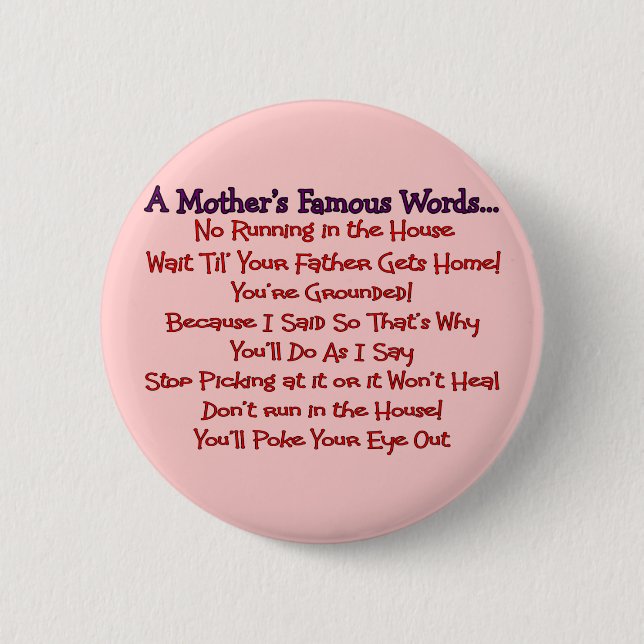 Mother's Famous Words--Mother's Day Gifts 6 Cm Round Badge (Front)
