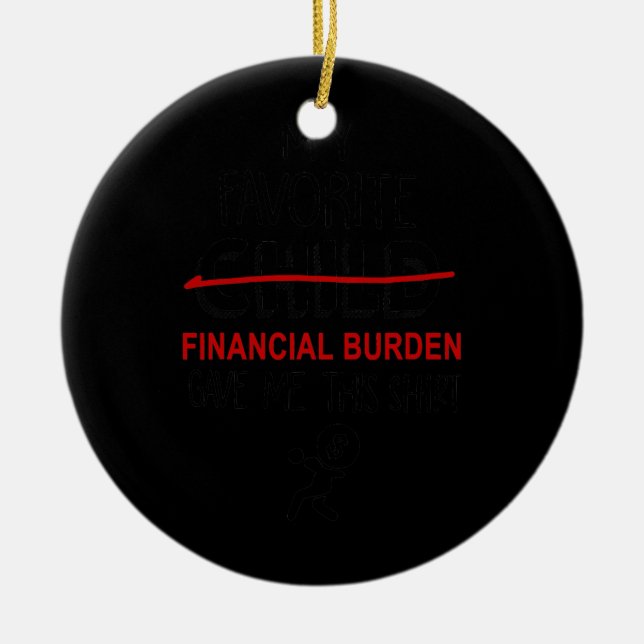 Mothers Fathers Day My Favourite Financial Burden Ceramic Ornament (Front)