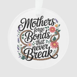 Mothers Forge Bonds That Never Break Ornament