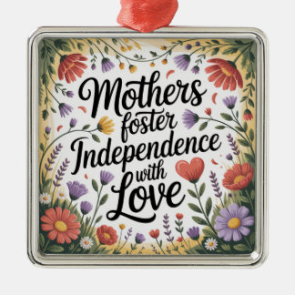 Mothers Foster Independence With Love Metal Ornament